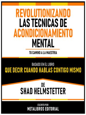 cover image of Revolutionizando Las Tecnicas De Acondicionamiento Mental--Basado En El Libro Que Decir Cuando Hablas Contigo Mismo De Shad Helmstetter
